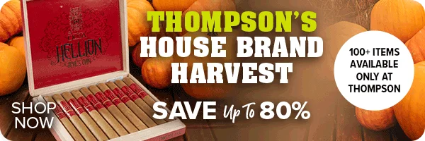 Thompson's House Brand Harvest - Save Up to 80% - 100+ Items Available Only at Thompson Cigar - Shop Now
