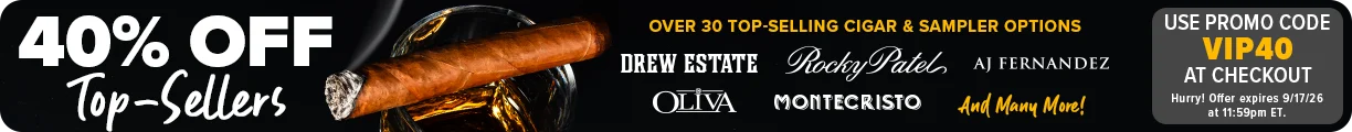 Act Now! 40% OFF Top Sellers - Over 30 Top Selling Cigar & Sampler Options - Drew estate Rocky Patel AJ Fernandez Oliva Montecristo - Use Promo Code VIP40 at Checkout - Hurry Offer Expires 9/17/26 at 11:59pm ET!