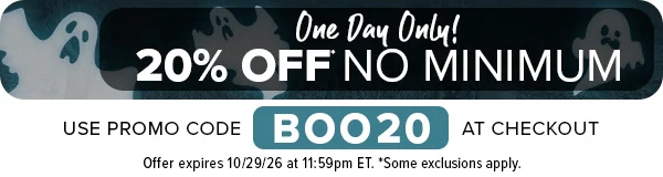 Act Now! One Day Only! 20% OFF* No Minimum - Use Promo Code BOO20 at Checkout. Offer expires 10/29/26 at 11:59pm ET. *Some exclusions apply.