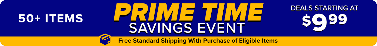 Prime Time Savings Event - 50+ Items - Deals Starting at $9.99 - Free Standard Shipping with Purchase of Eligible Items