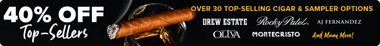 40% OFF Top-Sellers - Over 30 Top-Selling Cigar & Sampler Options - Drew Estate Rocky Patel AJ Fernandez Oliva Montecristo and Many More!
